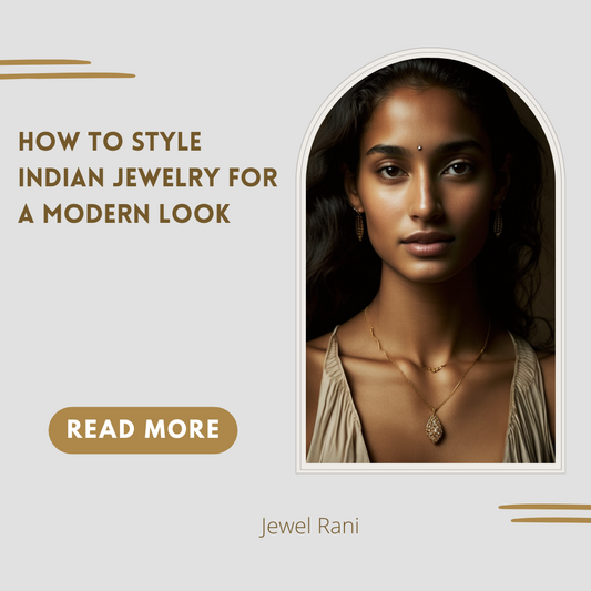 How to Style Indian Jewelry for a Modern Look with Jewel Rani